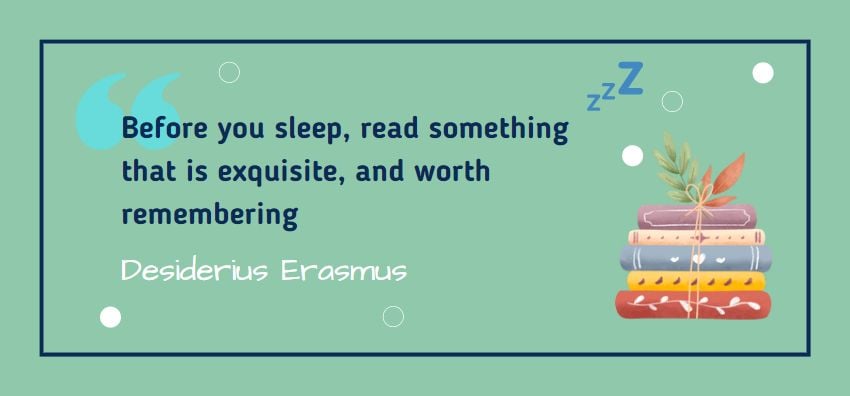 Before you sleep, read something that is exquisite, and worth remembering. Quote by Desiderius Erasmus