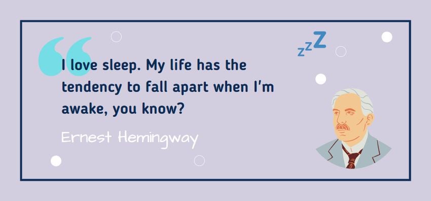 I love sleep. My life has the tendency to fall apart when I'm awake, you know? Quote by Ernest Hemingway