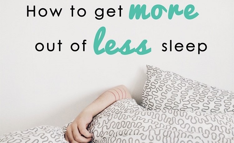 How To Get More Out Of Less Sleep
